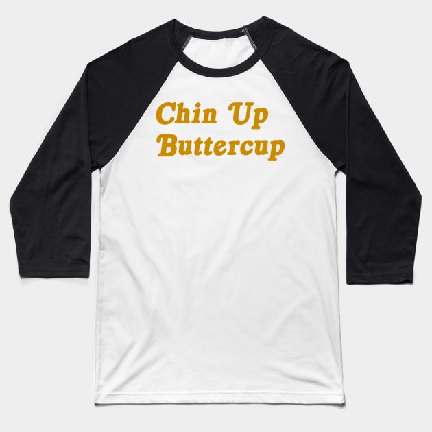 Chin Up Buttercup motivational tee Baseball T-Shirt by nataliesnow24